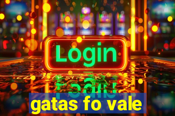 gatas fo vale